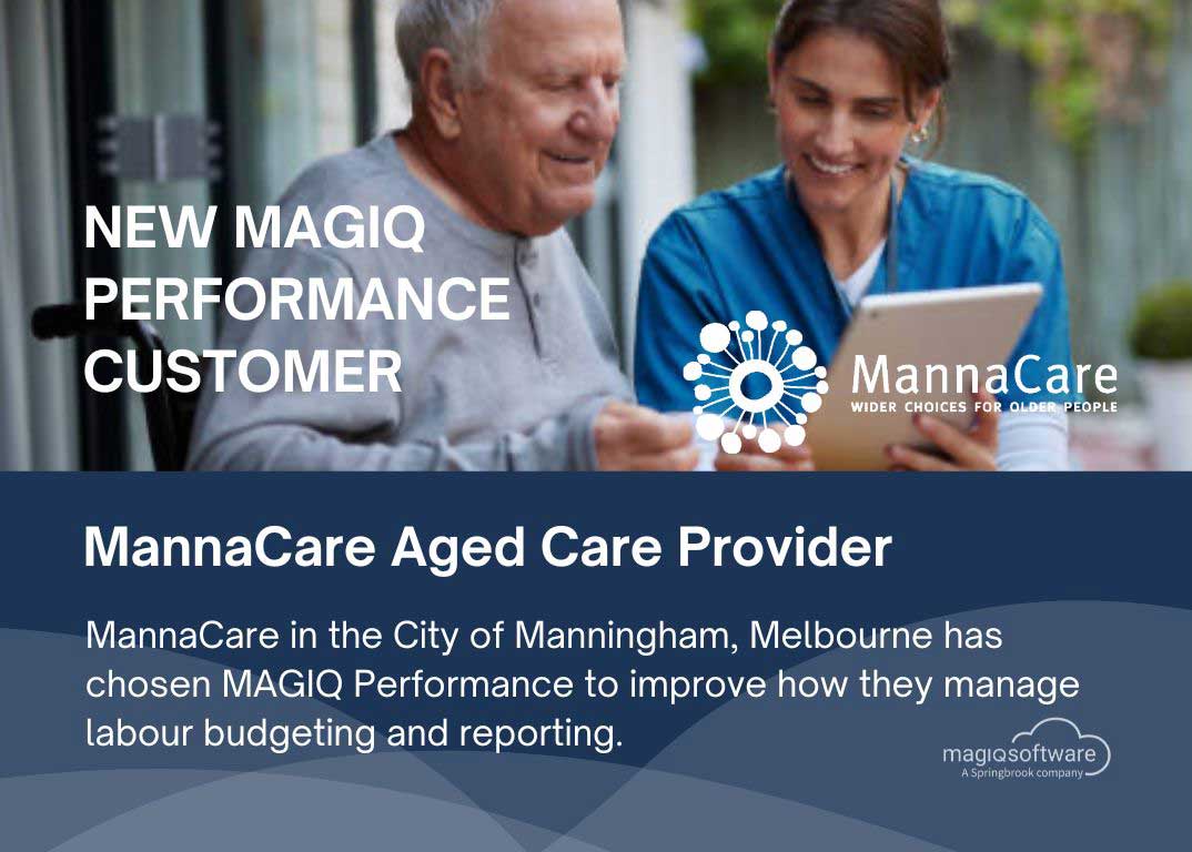 Welcome MannaCare to the MAGIQ Performance Community! We’re excited to welcome MannaCare, a trusted aged care provider in Manningham, Melbourne, to the MAGIQ Performance family. MannaCare has chosen MAGIQ Performance to improve how they manage budgeting and reporting. MAGIQ Performance will help them streamline labour budgeting and create accurate, easy-to-access reports, making financial processes simpler and more efficient. What is MAGIQ Performance? MAGIQ Performance is a cloud-based solution that helps organisations manage budgeting, reporting, and planning - all in one place. It works smoothly with existing finance and payroll systems, so there’s no disruption. The platform simplifies the budgeting process, putting all your data in one place and provides real-time financial reports, supports ad-hoc reporting, and can schedule reports automatically. By moving to MAGIQ Performance Cloud, MannaCare will enjoy a centralised, easy-to-use system that improves accuracy and supports better financial decisions.
